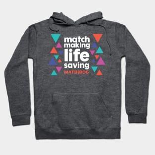 Match Making Life Saving (white text) Hoodie